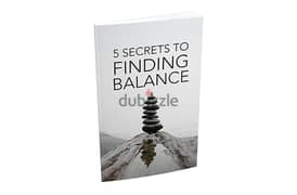 5 Secrets To Finding Balance( Buy this book get another book for free)