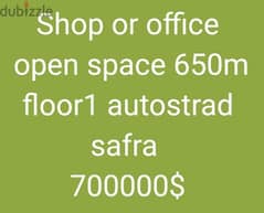 Shop or office
 open space 650m
 floor1 autostrad  safra 0