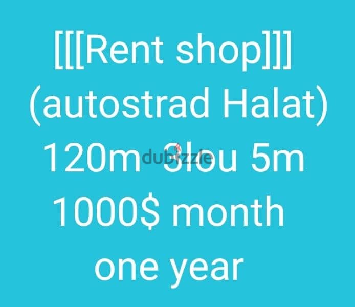 [[[Rent shop]]]
 (autostrad Halat)
 120m  3lou 5m 
1000$ 0