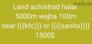 Land autostrad halat
 5000m wejha 100m
 near (((kfc))) 0