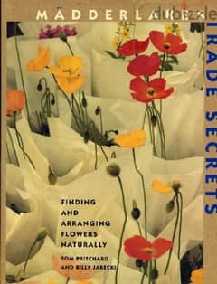 Madderlake's Trade Secrets: Finding & Arranging Flowers Naturally