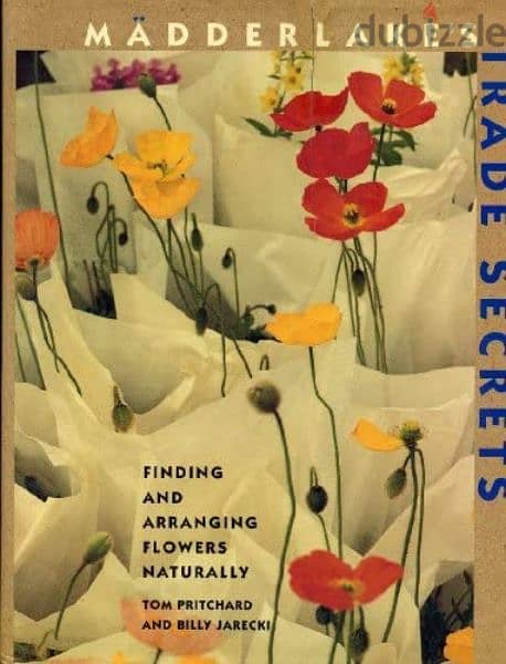 Madderlake's Trade Secrets: Finding & Arranging Flowers Naturally 0